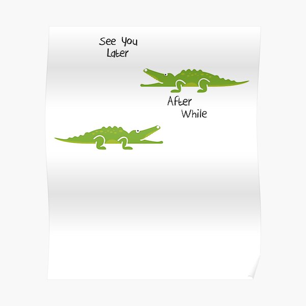 See You Later Alligator Posters Redbubble