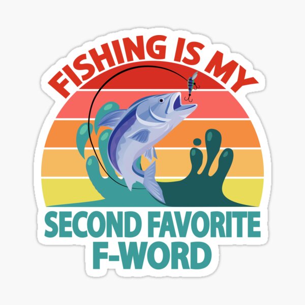 Fishing Is My Second Favorite F-Word Funny Fisherman Sticker for Sale by  TheInkElephant
