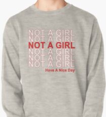 Not A Girl, Have A Nice Day! Pullover Sweatshirt
