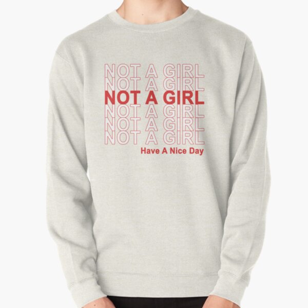 Not A Girl, Have A Nice Day! Pullover Sweatshirt