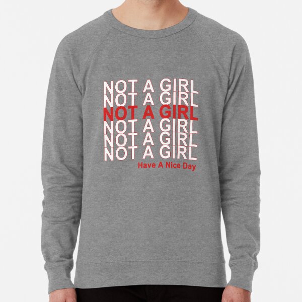 Not A Girl, Have A Nice Day! Lightweight Sweatshirt