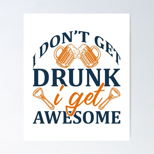 Item preview,   I Dont Get Drunk I Get Awesome - Black Writing With Beer Bottle And Glass designed and sold by ImagesDesigns.