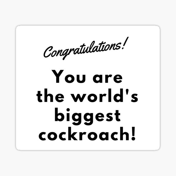 Congratulations! You are the world's biggest cockroach! Sticker