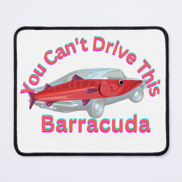 You Can’t Drive This Barracuda Mouse Pad