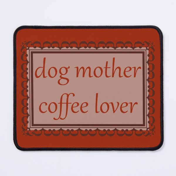 Item preview, Dog Mother, Coffee Lover (Burnt Red) designed and sold by Zia Frazier.