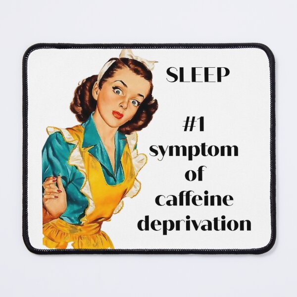 Item preview, Sleep is the #1 Symptom of Caffeine Deprivation. Coffee Lover Gift designed and sold by SSustainable.
