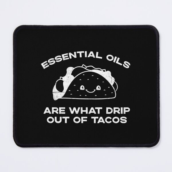 Item preview, Essential Oils are What Drip Out Of Tacos - Funny Kawaii Taco design designed and sold by Good-Find.