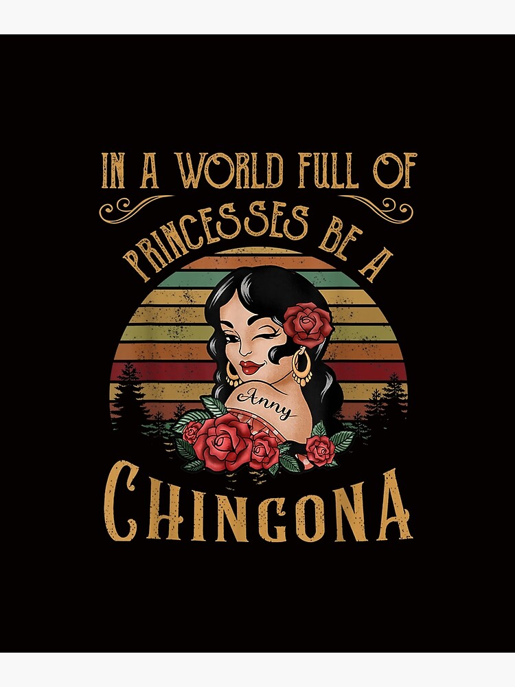 "In A World Full Of Princesses Be A Chingona" Poster for Sale by New ...