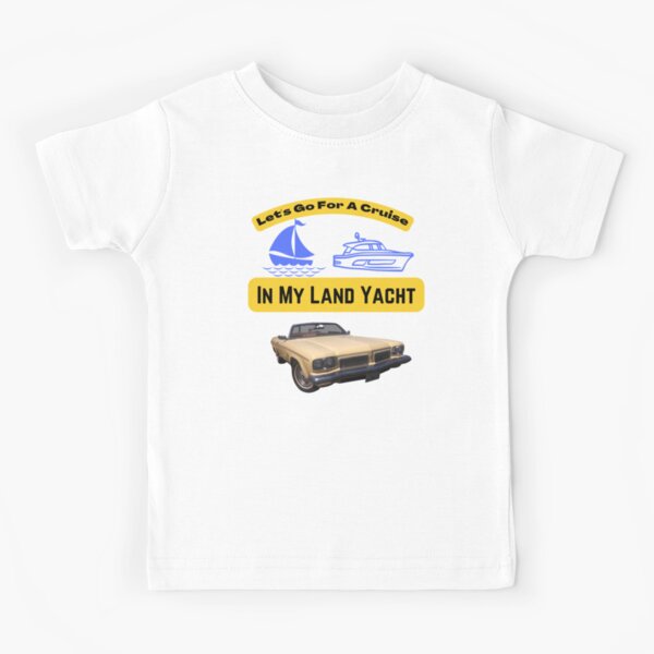 Let’s Go For A Cruise In My Land Yacht Kids T-Shirt