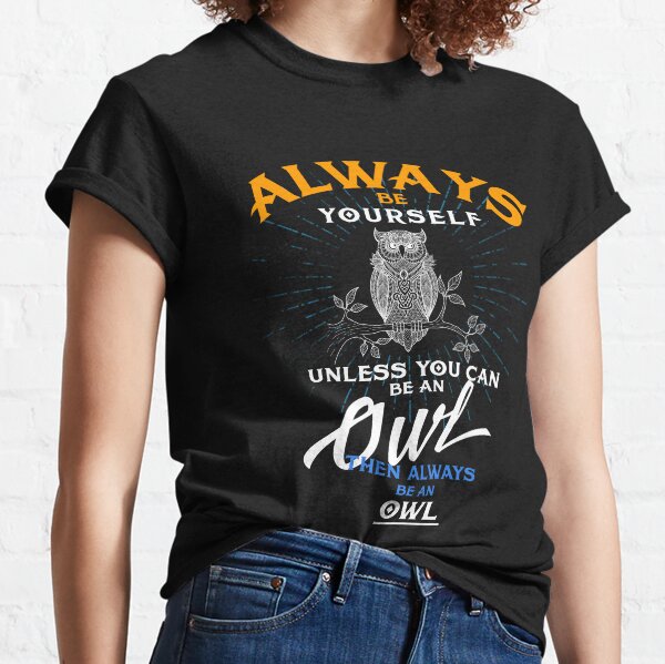 Always Be Yourself Unless You Can Be An Owl Funny T Shirt Classic T-Shirt