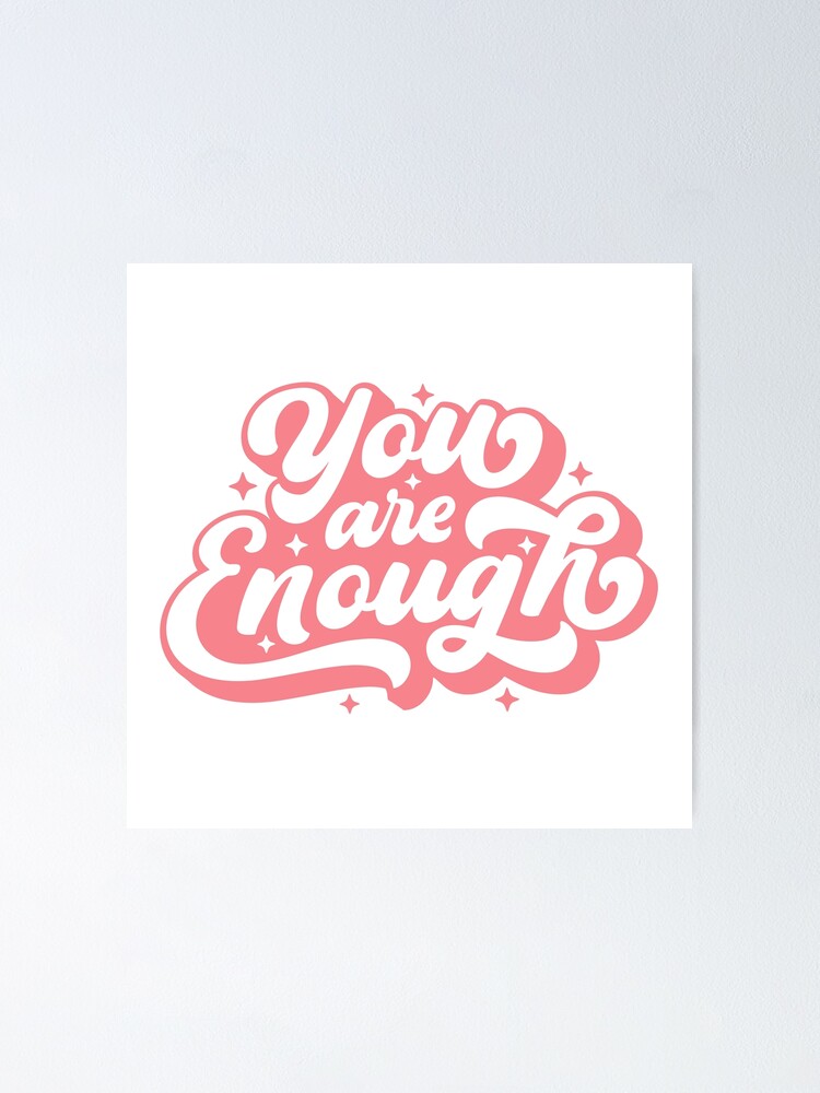 You Are Enough Poster For Sale By Panyakorn Redbubble