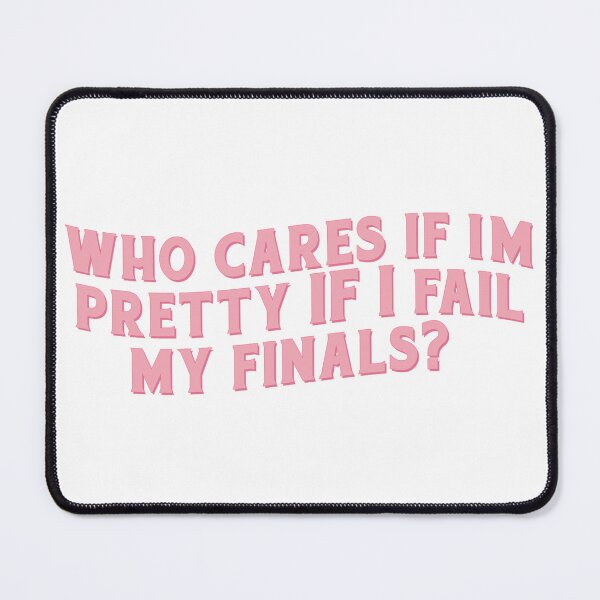 Item preview, Who cares if I’m pretty if I fail my finals? designed and sold by Serendipity Studios.