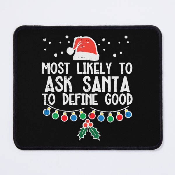 Item preview, Most Likely To Ask Santa Define Good Funny Christmas Family designed and sold by IsraelCastro.