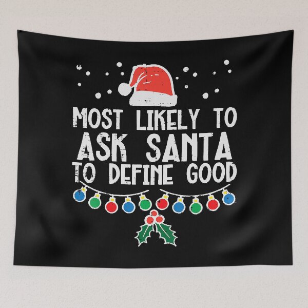 Item preview, Most Likely To Ask Santa Define Good Funny Christmas Family designed and sold by IsraelCastro.