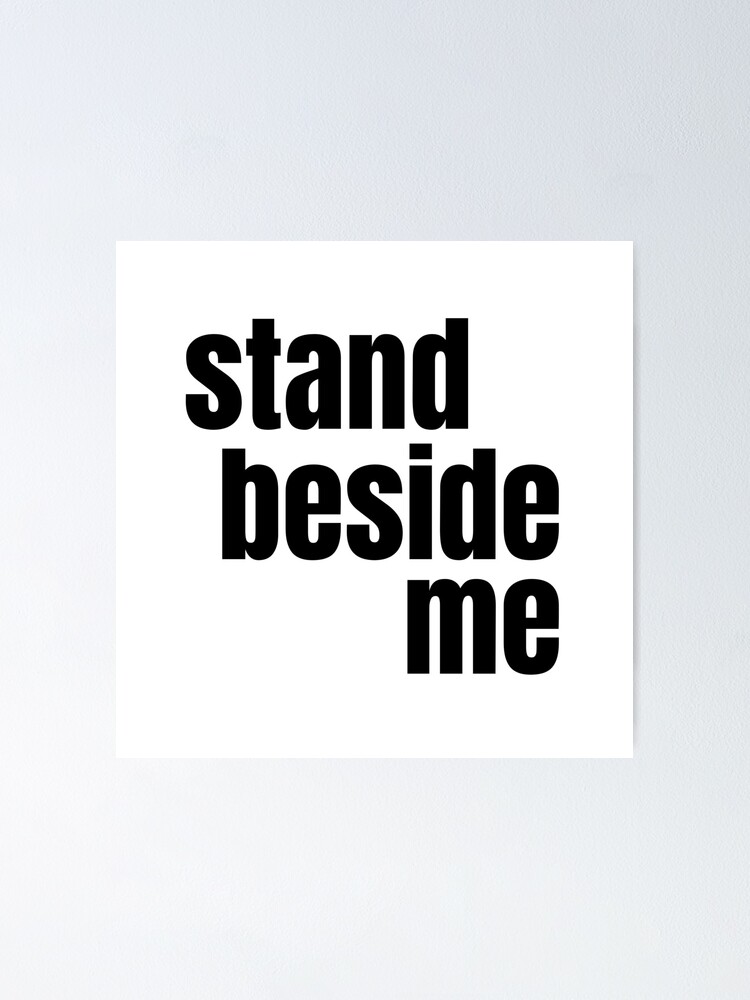 "Stand beside me quote" Poster for Sale by relmandesign Redbubble
