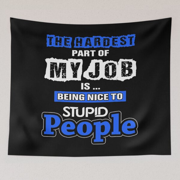 Item preview, The Hardest Part Of My Job Is Being Nice To Stupid People designed and sold by ArcWarden-art.
