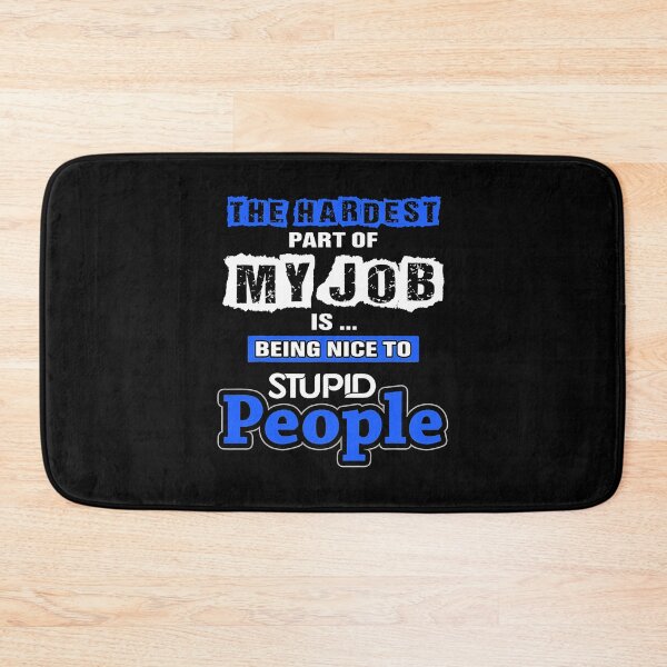 Item preview, The Hardest Part Of My Job Is Being Nice To Stupid People designed and sold by ArcWarden-art.