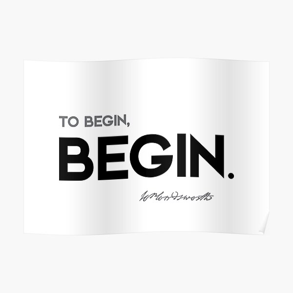 begin - william wordsworth Poster