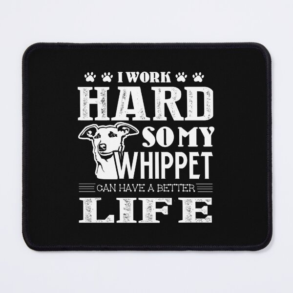 Item preview, I Work Hard So My Whippet Can Have A Better Life designed and sold by UnknownArtistt.
