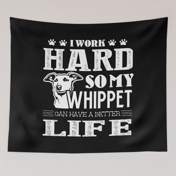 Item preview, I Work Hard So My Whippet Can Have A Better Life designed and sold by UnknownArtistt.