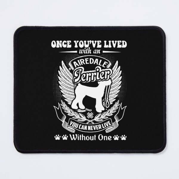 Item preview, Never Live Without One Airedale Terrier designed and sold by UnknownArtistt.