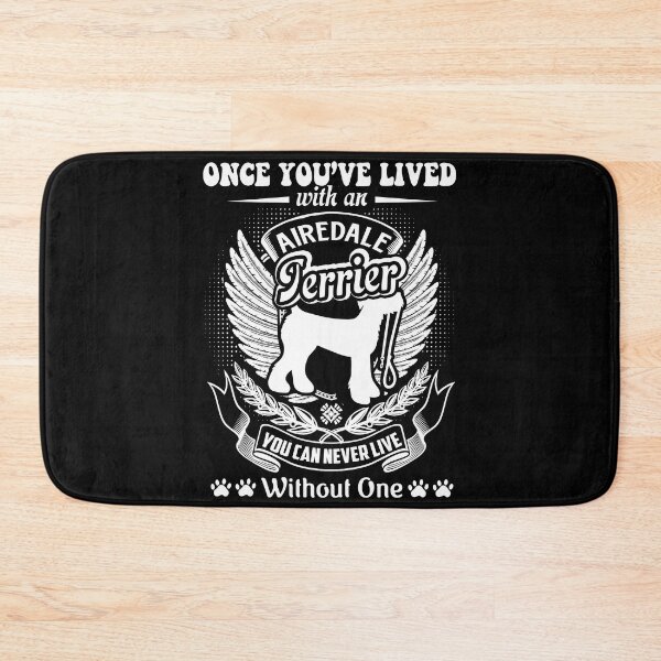 Item preview, Never Live Without One Airedale Terrier designed and sold by UnknownArtistt.