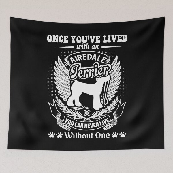 Item preview, Never Live Without One Airedale Terrier designed and sold by UnknownArtistt.