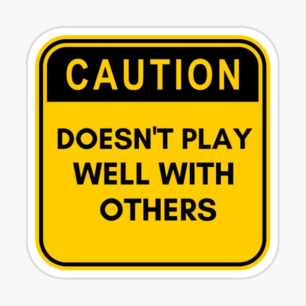  Caution Doesn t Play Well With Others Sticker For Sale By The Meraki 