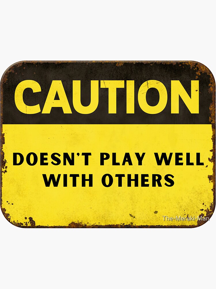 "Caution Doesn't play well with others funny" Sticker for Sale by The