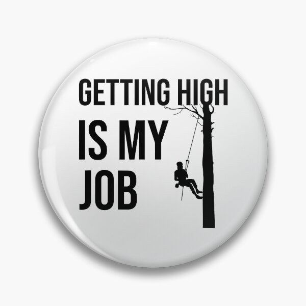 Item preview, Getting High Is My Job Funny Arborist Lumberjack Tree Cutter designed and sold by Earthshaker-art.