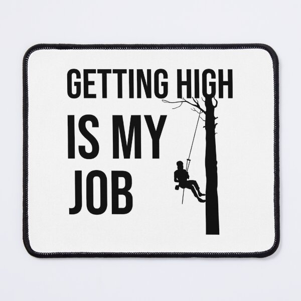 Item preview, Getting High Is My Job Funny Arborist Lumberjack Tree Cutter designed and sold by Earthshaker-art.