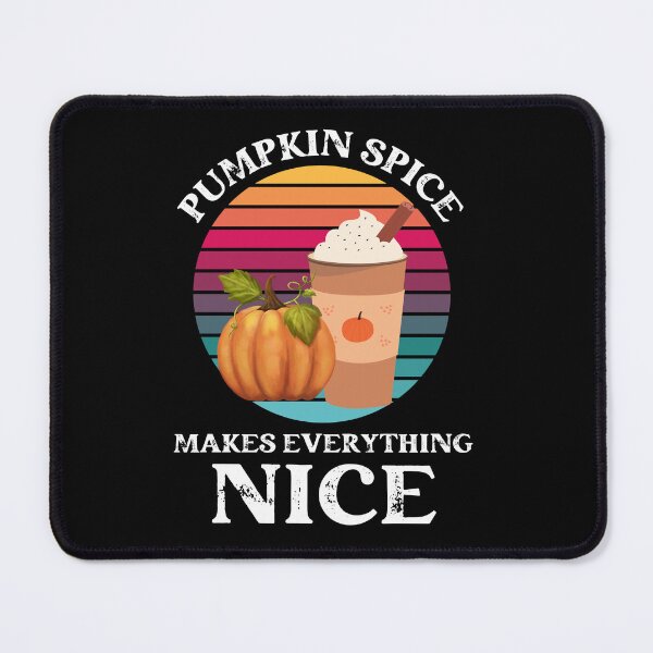 Item preview, Pumpkin Spice Makes Everything Nice, Funny Pumpkin Spice designed and sold by desireedickens.