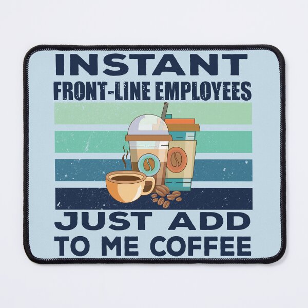 Item preview, Instant front line employees just add to me coffee, dark text, funny front line employees joke, quote, funny job title profession, coffee and job title designed and sold by SGS-.
