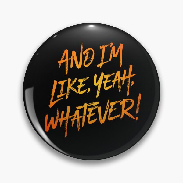 Item preview, And I'm like, yeah, whatever! v.6 designed and sold by x1brett.