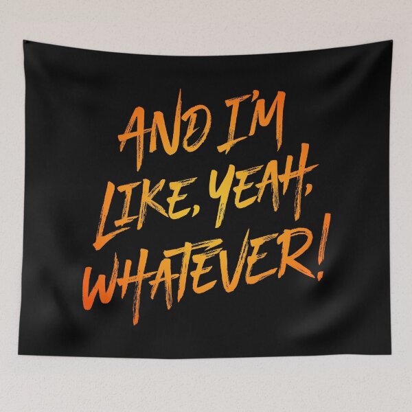 Item preview, And I'm like, yeah, whatever! v.6 designed and sold by x1brett.
