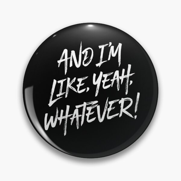Item preview, And I'm like, yeah, whatever! v.9 designed and sold by x1brett.