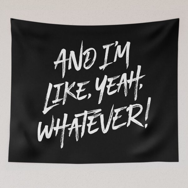 Item preview, And I'm like, yeah, whatever! v.9 designed and sold by x1brett.