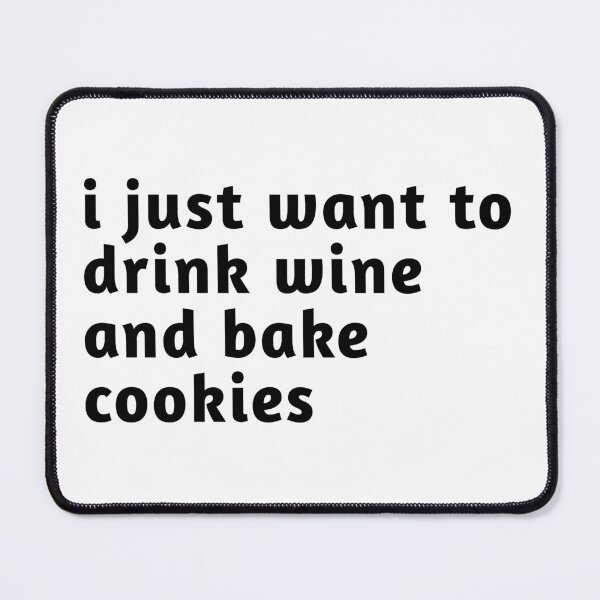 Item preview, i just want to drink wine and bake cookies designed and sold by Fiona Shorts.