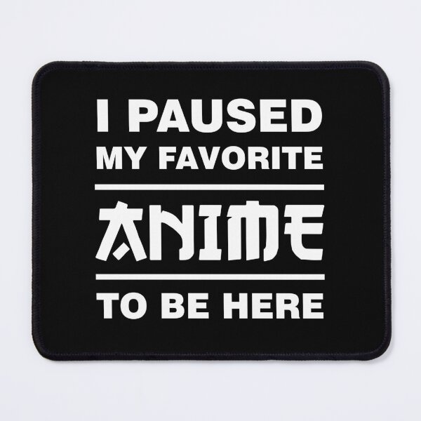 Item preview, I Paused My Favorite Anime To Be Here White Text designed and sold by bolkibox.