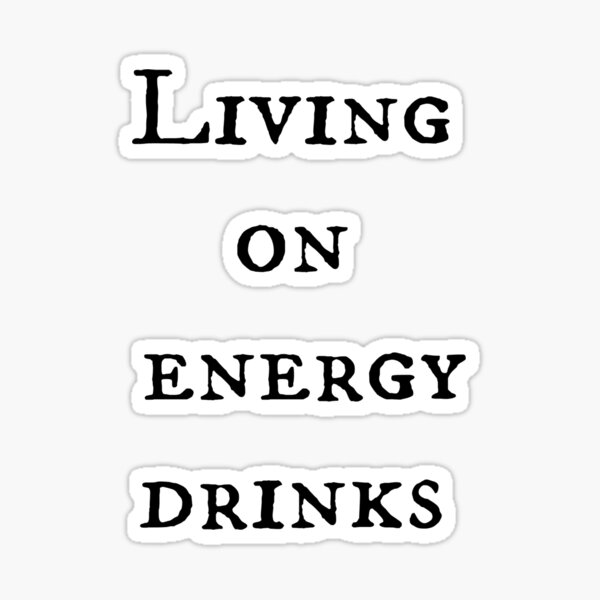 Living on Energy Drinks Sticker