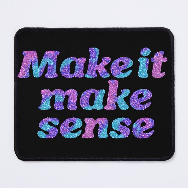 Item preview, Make it make sense glitter tie dye design designed and sold by ItsMemeMachine.