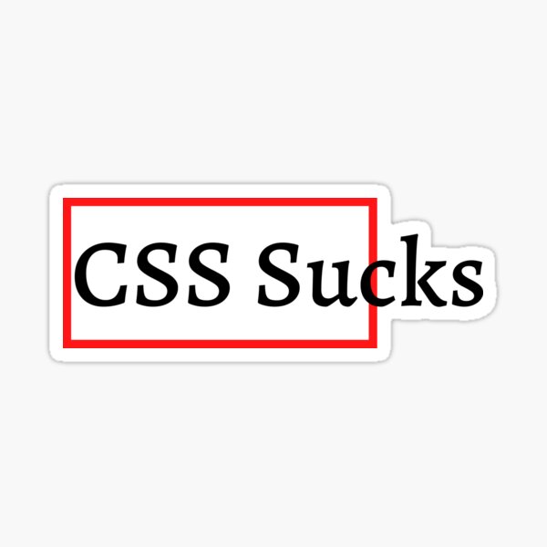 Css Sucks Sticker For Sale By Classygeek1 Redbubble