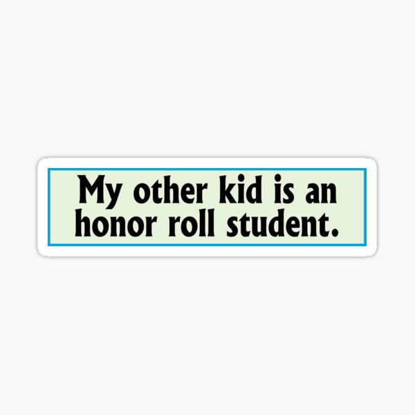 OffCide Studios Bumper Sticker: My Other Kid Is an Honor Roll Student Sticker