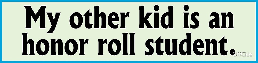 OffCide Studios Bumper Sticker: My Other Kid Is an Honor Roll Student by OffCide