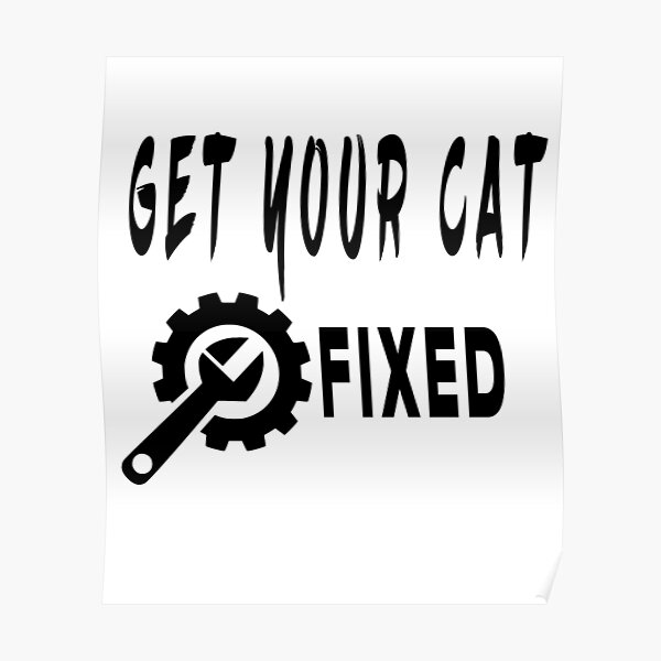 "Get your cat fixed" Poster for Sale by Heritier Redbubble