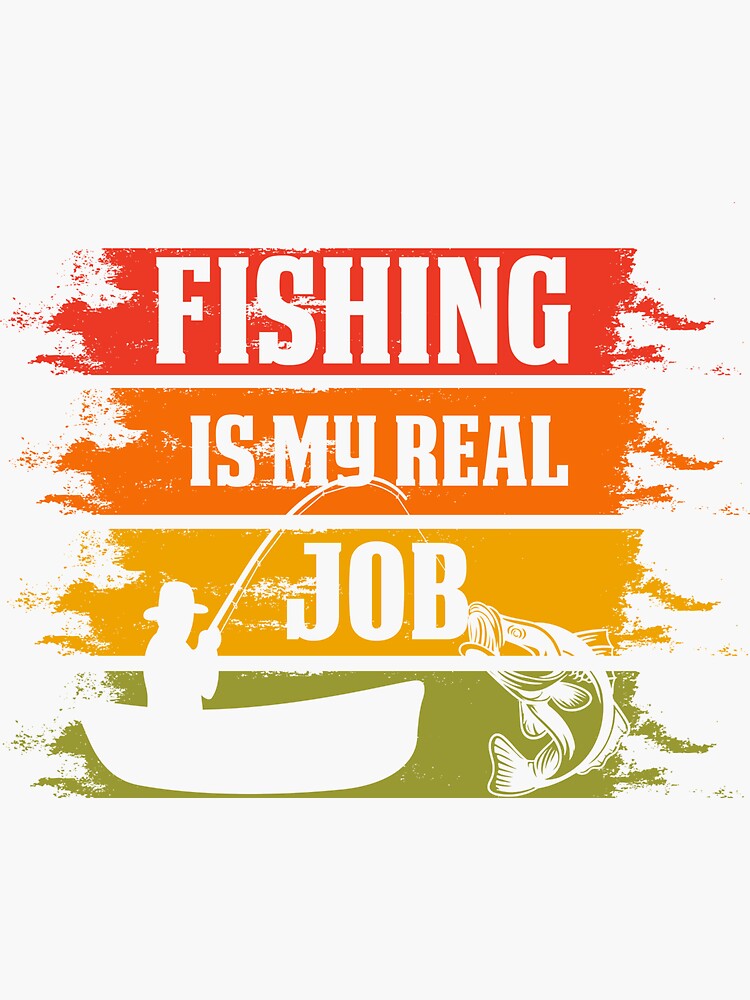 "FISHING IS MY REAL JOB" Sticker for Sale by Azymon Redbubble