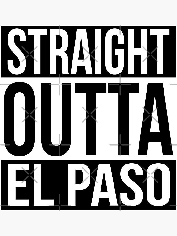 Straight Outta El Paso by heeheetees