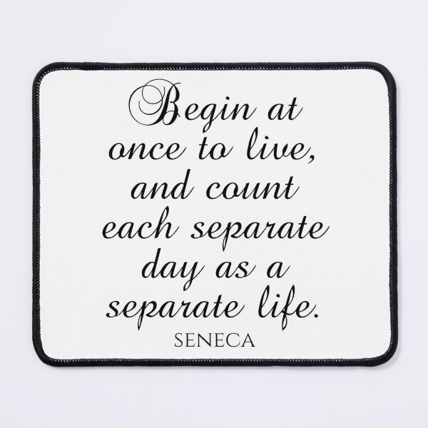 Item preview, Begin At Once To Live And Count Each Separate Day As A Separate Life - Seneca Quote designed and sold by PhiloJourney.