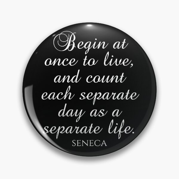 Item preview, Begin At Once To Live And Count Each Separate Day As A Separate Life - Seneca Quote designed and sold by PhiloJourney.