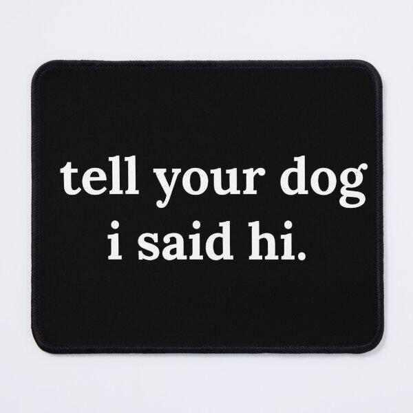 Item preview, Tell your dog i said hi. designed and sold by Vittorio-23.